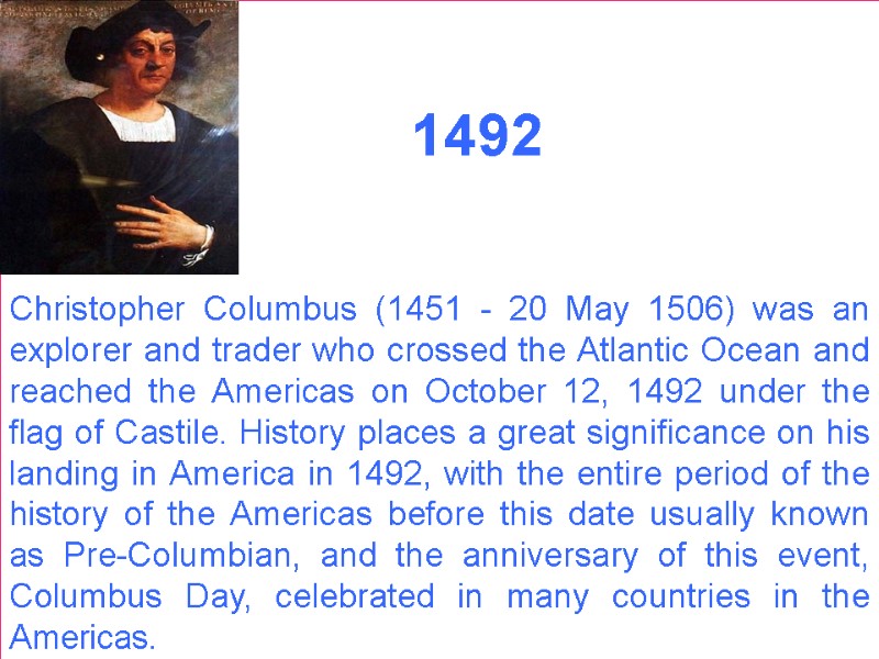 Christopher Columbus (1451 - 20 May 1506) was an explorer and trader who crossed